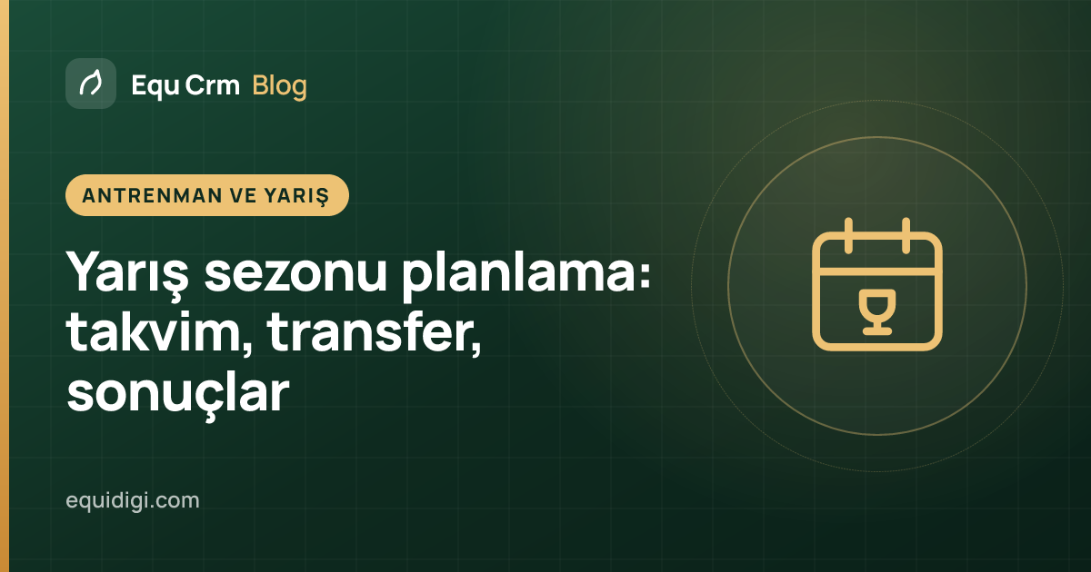 Kapak görseli: at yarışma sezonu için takvim, nakliye ve sonuç takibi planı (Equ Crm blog)